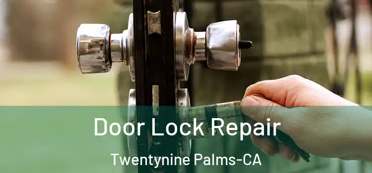  Door Lock Repair Twentynine Palms-CA
