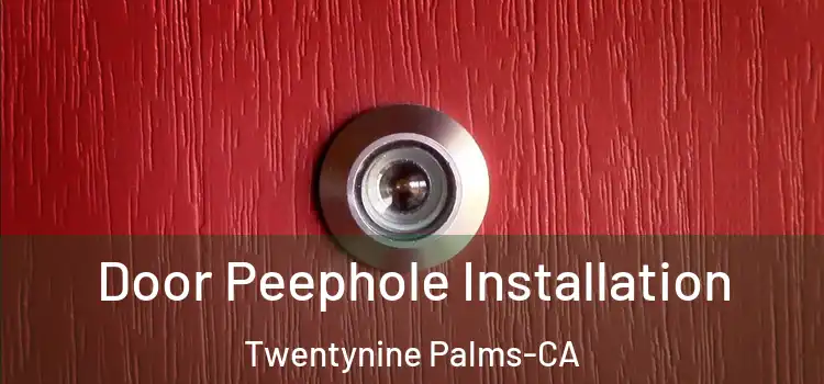  Door Peephole Installation Twentynine Palms-CA