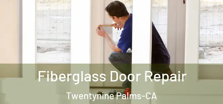 Fiberglass Door Repair Twentynine Palms-CA