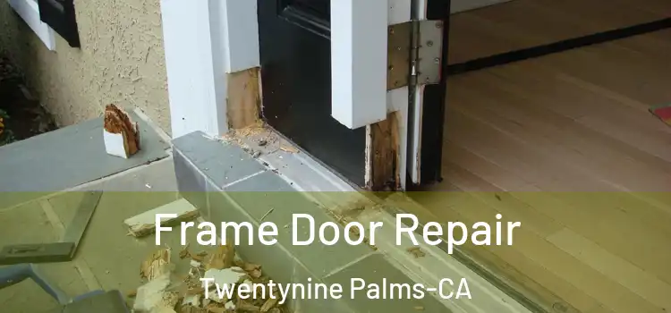  Frame Door Repair Twentynine Palms-CA