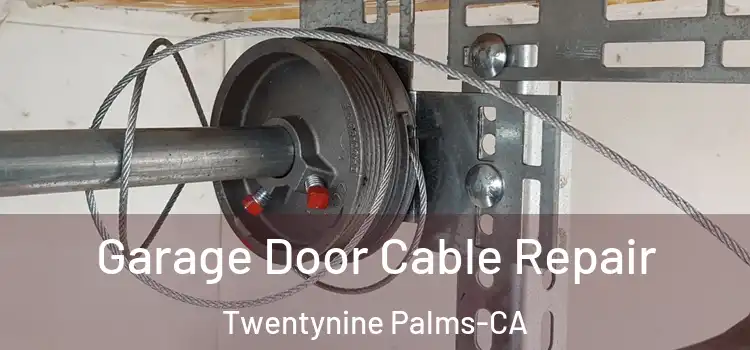  Garage Door Cable Repair Twentynine Palms-CA