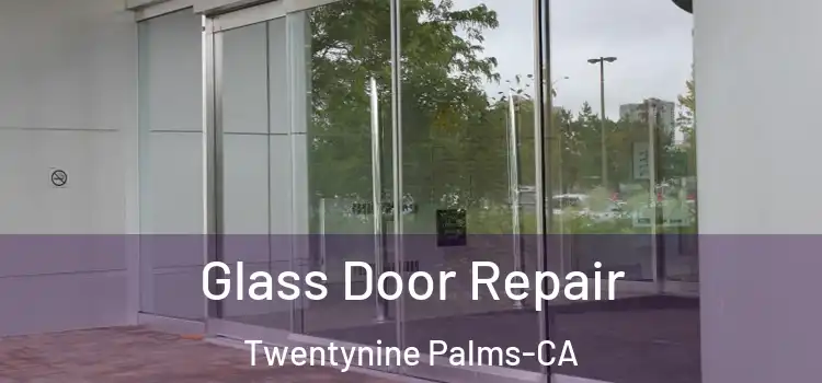  Glass Door Repair Twentynine Palms-CA