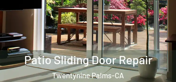  Patio Sliding Door Repair Twentynine Palms-CA