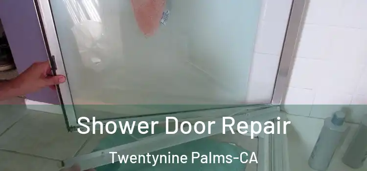  Shower Door Repair Twentynine Palms-CA